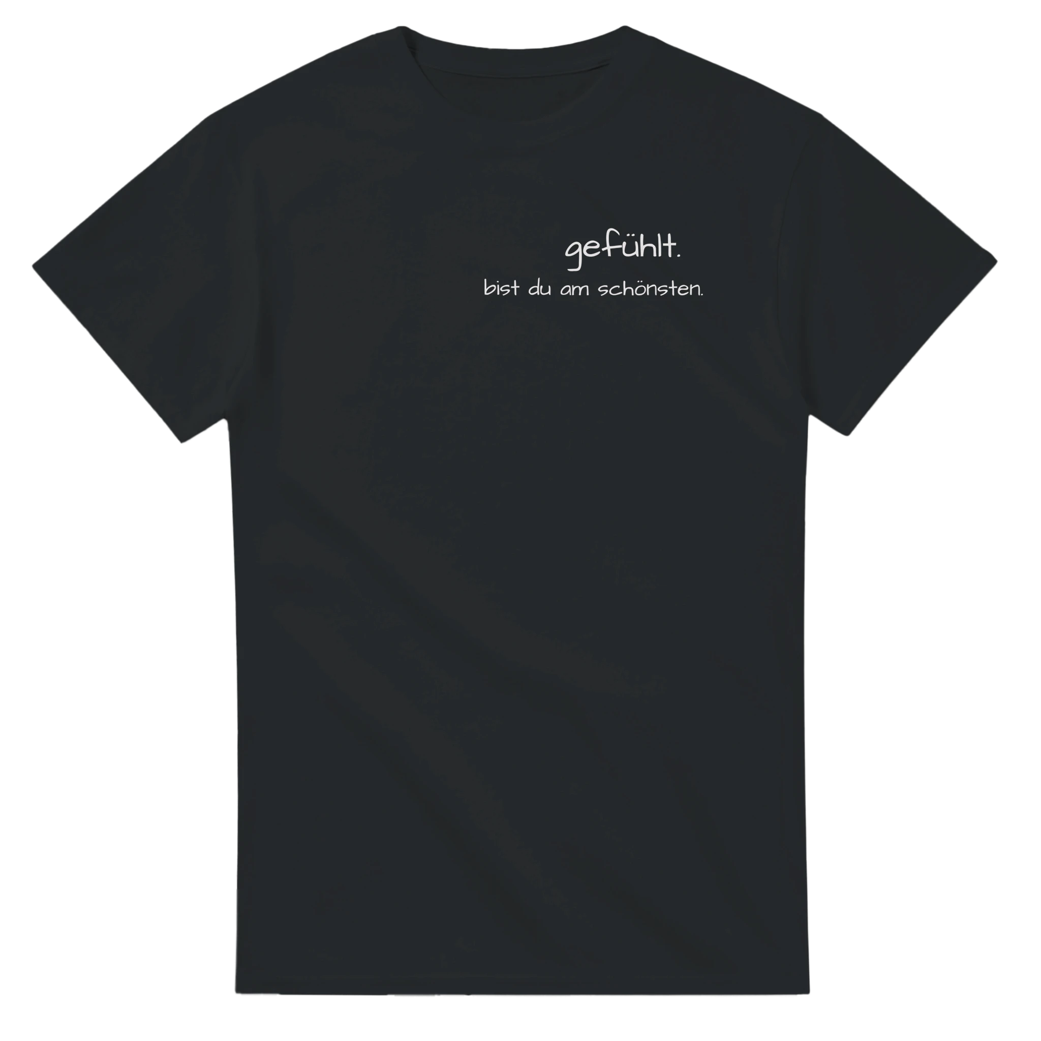 Gefühlt. Bist du am Schönsten T-Shirt – T-Shirt Produktfoto, Vorderseite auf schwarzem Hintergrund
